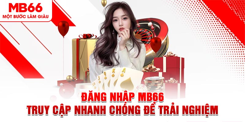 Đăng Nhập MB66 - Truy Cập Nhanh Chóng Để Trải Nghiệm