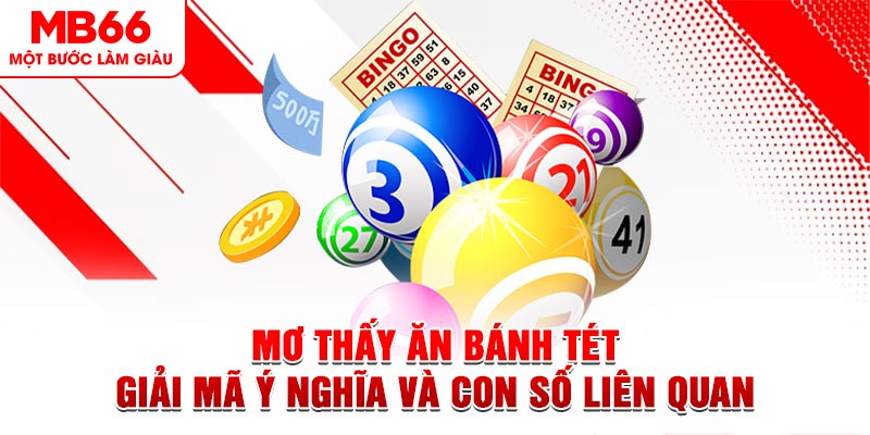 Mơ Thấy Ăn Bánh Tét - Giải Mã Ý Nghĩa Và Con Số Liên Quan