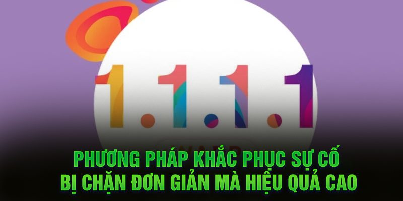 Phương pháp khắc phục sự cố bị chặn đơn giản mà hiệu quả cao