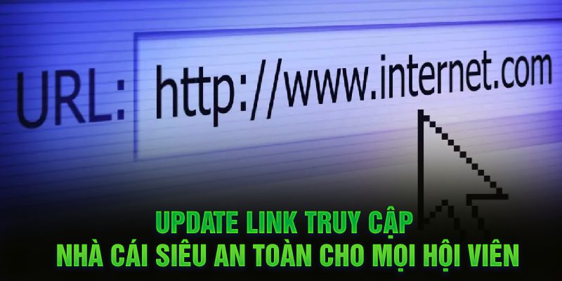 Update link truy cập nhà cái siêu an toàn cho mọi hội viên